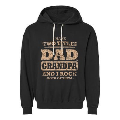 I Have Two Titles Dad And Grandpa Father's Day Best Grandpa Garment-Dyed Fleece Hoodie