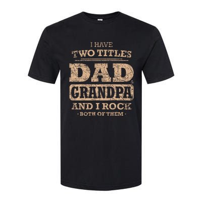 I Have Two Titles Dad And Grandpa Father's Day Best Grandpa Softstyle CVC T-Shirt