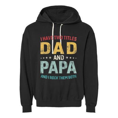 I Have Two Titles Dad And Papa Garment-Dyed Fleece Hoodie