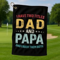 I Have Two Titles Dad And Papa Golf Towel