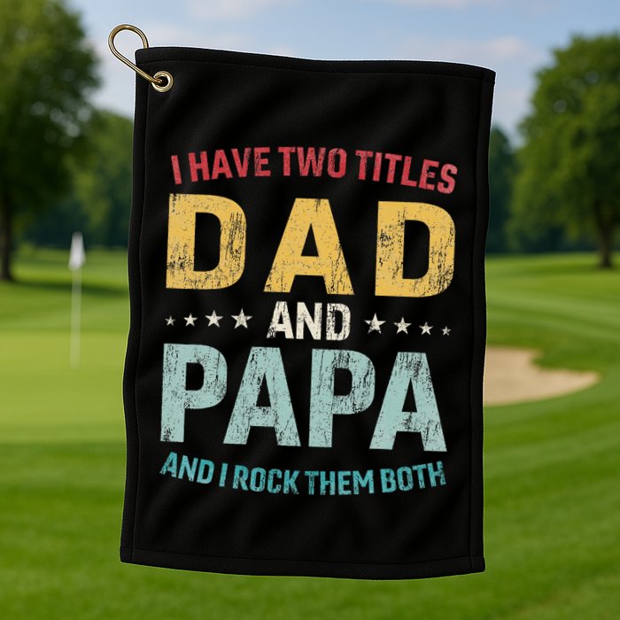 I Have Two Titles Dad And Papa Golf Towel