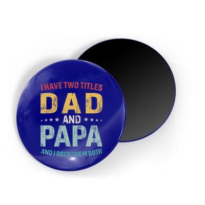 I Have Two Titles Dad And Papa Magnet