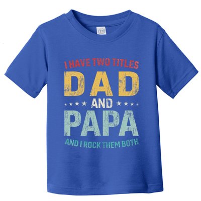 I Have Two Titles Dad And Papa Toddler T-Shirt