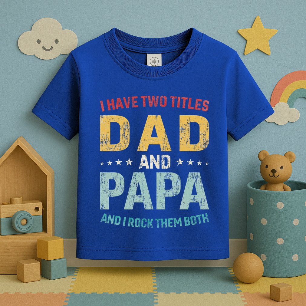 I Have Two Titles Dad And Papa Toddler T-Shirt