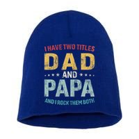 I Have Two Titles Dad And Papa Short Acrylic Beanie