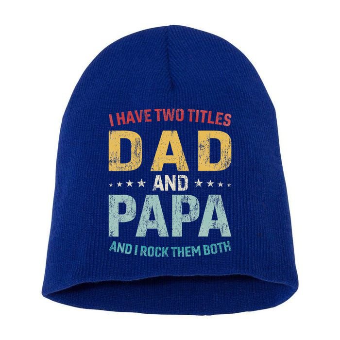 I Have Two Titles Dad And Papa Short Acrylic Beanie