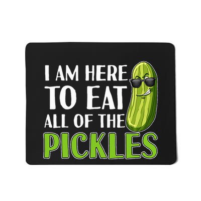 IM Here To Eat All Of The Pickles Funny Pickle Mousepad