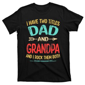 I Have Two Titles Dad And Grandpa Father's Day Grandpa Gift T-Shirt