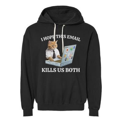 I Hope This Email Kills Us Both Garment-Dyed Fleece Hoodie