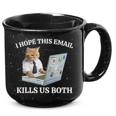 I Hope This Email Kills Us Both 15oz Campfire Ceramic Mug