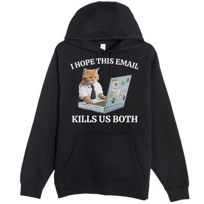 I Hope This Email Kills Us Both Premium Pullover Hoodie