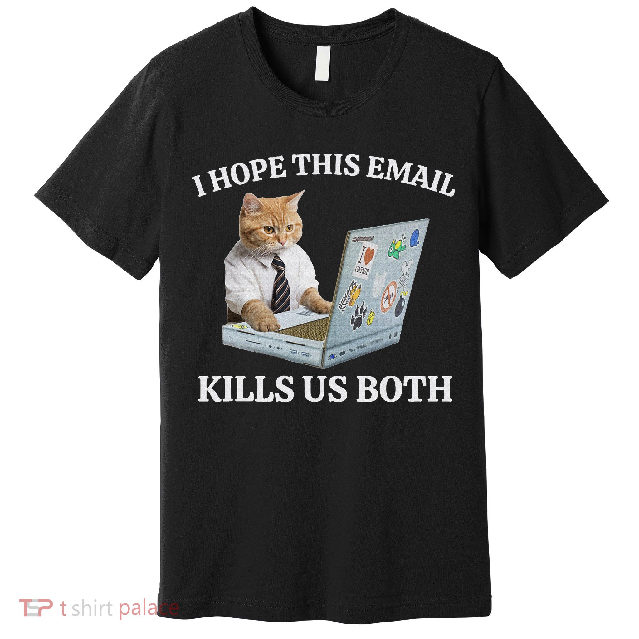 I Hope This Email Kills Us Both Premium T-Shirt