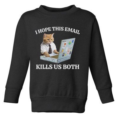 I Hope This Email Kills Us Both Toddler Sweatshirt