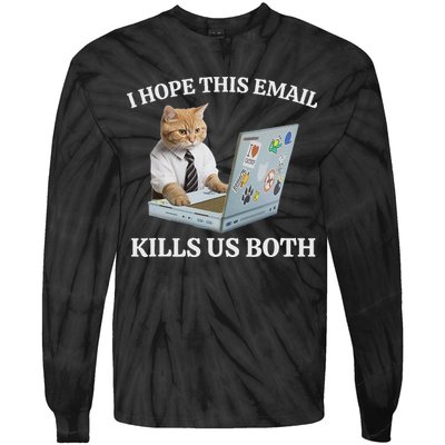 I Hope This Email Kills Us Both Tie-Dye Long Sleeve Shirt