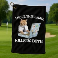 I Hope This Email Kills Us Both Golf Towel