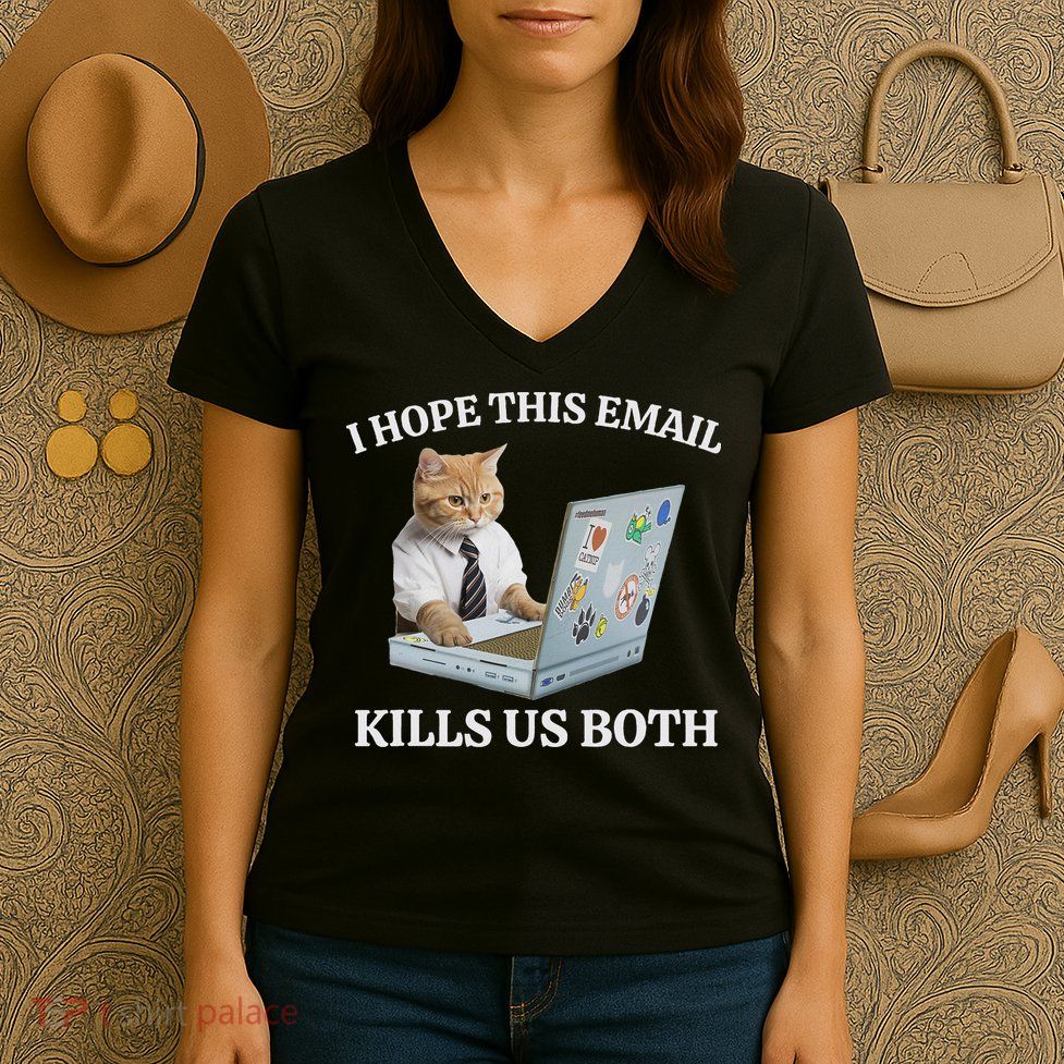 I Hope This Email Kills Us Both Women's V-Neck T-Shirt
