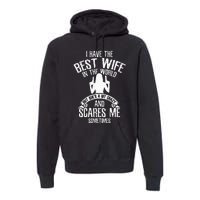 I Have The Best Wife Humor Premium Hoodie