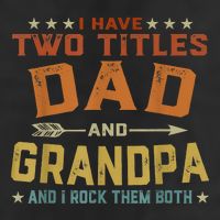 I Have Two Titles Dad And Grandpa Fathers Day Grandpa Gift Cool Comfort Performance Bucket Hat