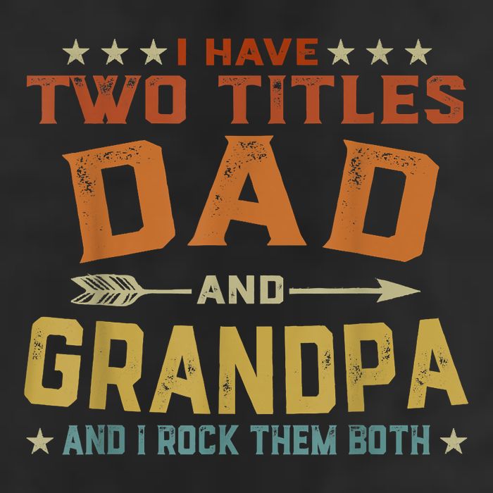 I Have Two Titles Dad And Grandpa Fathers Day Grandpa Gift Cool Comfort Performance Bucket Hat