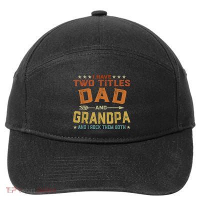 I Have Two Titles Dad And Grandpa Fathers Day Grandpa Gift 7-Panel Snapback Hat