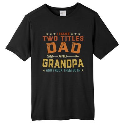 I Have Two Titles Dad And Grandpa Fathers Day Grandpa Gift Tall Fusion ChromaSoft Performance T-Shirt