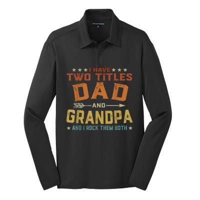 I Have Two Titles Dad And Grandpa Fathers Day Grandpa Gift Silk Touch Performance Long Sleeve Polo