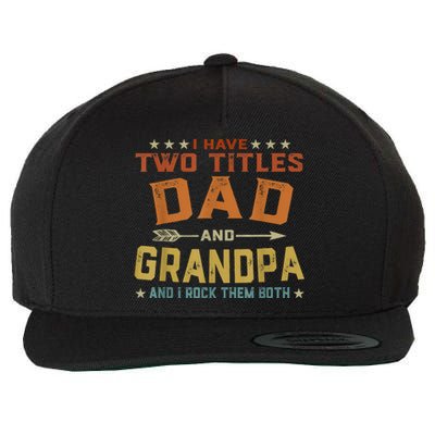 I Have Two Titles Dad And Grandpa Fathers Day Grandpa Gift Wool Snapback Cap