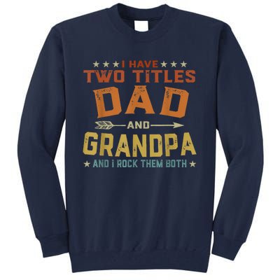 I Have Two Titles Dad And Grandpa Fathers Day Grandpa Gift Tall Sweatshirt