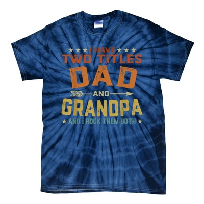 I Have Two Titles Dad And Grandpa Fathers Day Grandpa Gift Tie-Dye T-Shirt