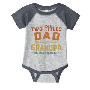 I Have Two Titles Dad And Grandpa Fathers Day Grandpa Gift Infant Baby Jersey Bodysuit