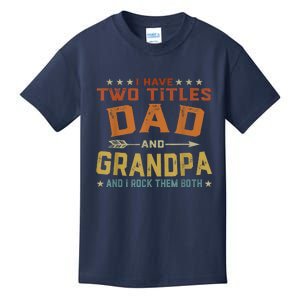 I Have Two Titles Dad And Grandpa Fathers Day Grandpa Gift Kids T-Shirt