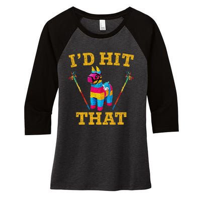 I'd Hit That Pinata Funny Cinco De Mayo Women's Tri-Blend 3/4-Sleeve Raglan Shirt