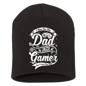 I Have Two Titles Dad And Gamer And I Crush Them Both Short Acrylic Beanie