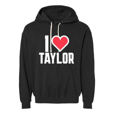 I Heart Taylor Love Design Garment-Dyed Fleece Hoodie