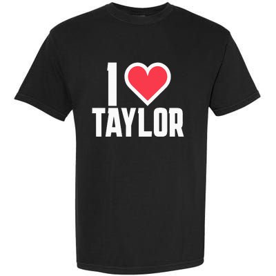 I Heart Taylor Love Design Garment-Dyed Heavyweight T-Shirt