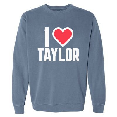 I Heart Taylor Love Design Garment-Dyed Sweatshirt