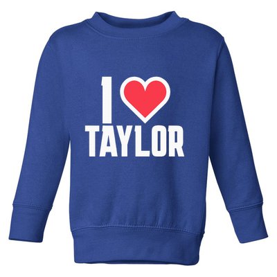 I Heart Taylor Love Design Toddler Sweatshirt