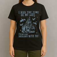I Had The Time Of My Life Fighting Dragons With You Mythical T-Shirt