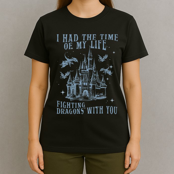 I Had The Time Of My Life Fighting Dragons With You Mythical T-Shirt