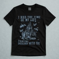 I Had The Time Of My Life Fighting Dragons With You Mythical T-Shirt