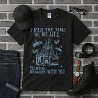 I Had The Time Of My Life Fighting Dragons With You Mythical Tall T-Shirt