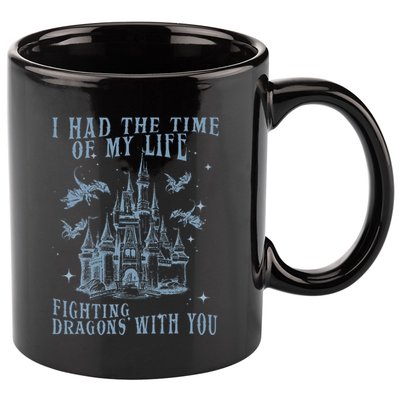 I Had The Time Of My Life Fighting Dragons With You Mythical 11oz C Handle Ceramic Mug