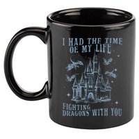 I Had The Time Of My Life Fighting Dragons With You Mythical 11oz C Handle Ceramic Mug