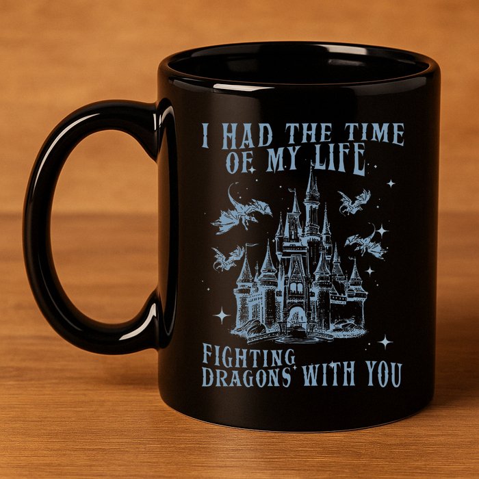 I Had The Time Of My Life Fighting Dragons With You Mythical 11oz C Handle Ceramic Mug