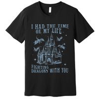 I Had The Time Of My Life Fighting Dragons With You Mythical Premium T-Shirt