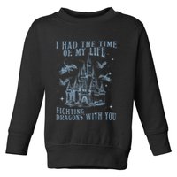 I Had The Time Of My Life Fighting Dragons With You Mythical Toddler Sweatshirt