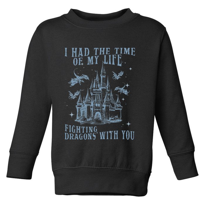 I Had The Time Of My Life Fighting Dragons With You Mythical Toddler Sweatshirt