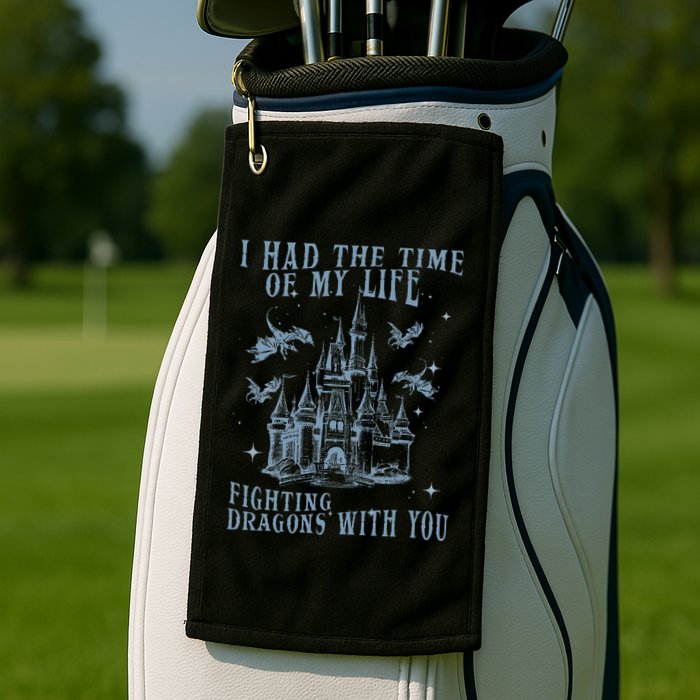 I Had The Time Of My Life Fighting Dragons With You Mythical Golf Towel