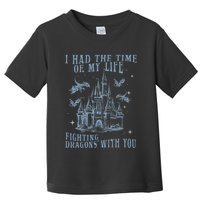 I Had The Time Of My Life Fighting Dragons With You Mythical Toddler T-Shirt