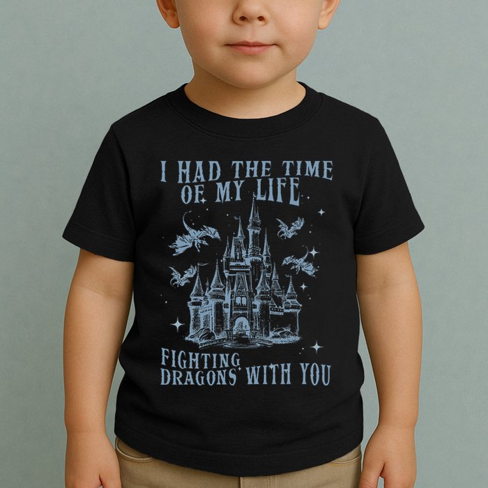 I Had The Time Of My Life Fighting Dragons With You Mythical Toddler T-Shirt
